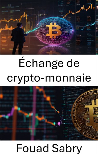 Échange de crypto-monnaie - Décryptage des marchés d'actifs numériques à l'ère de la cryptoéconomie - cover