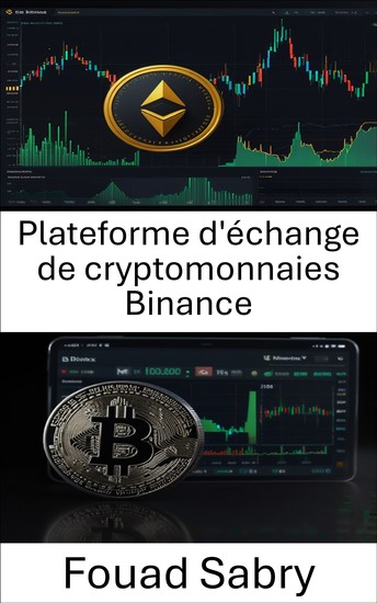 Plateforme d'échange de cryptomonnaies Binance - Guide pour trader et investir sur la principale plateforme d'actifs numériques - cover