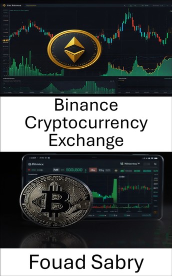 Binance Cryptocurrency Exchange - A Guide to Trading and Investing in the Leading Digital Asset Platform - cover