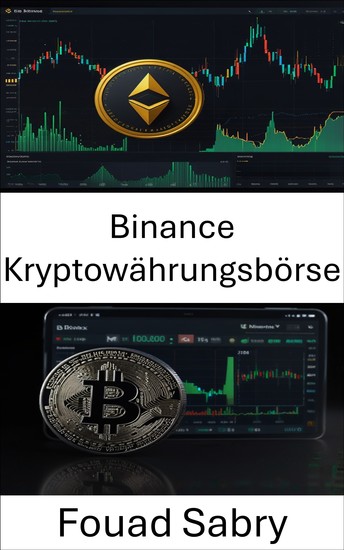 Binance Kryptowährungsbörse - Ein Leitfaden für den Handel und die Investition in die führende Plattform für digitale Vermögenswerte - cover