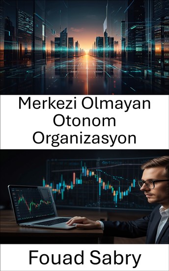 Merkezi Olmayan Otonom Organizasyon - Blockchain Çağında Yönetim ve Finansın Geleceğini Anlamak - cover