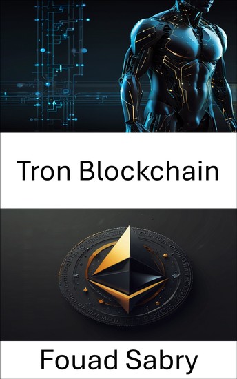 Tron Blockchain - Understanding Decentralized Ecosystems Through Smart Contracts and Digital Assets - cover