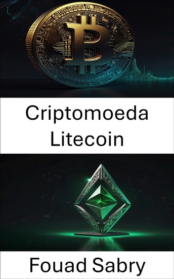 Criptomoeda Litecoin - Explorando o valor digital e as finanças descentralizadas na era do blockchain - cover