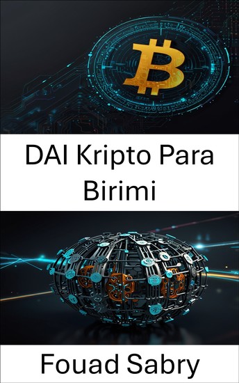 DAI Kripto Para Birimi - Merkezi Olmayan Otonom Organizasyon İnovasyonuyla Finansal Özgürlüğü Güçlendirmek - cover