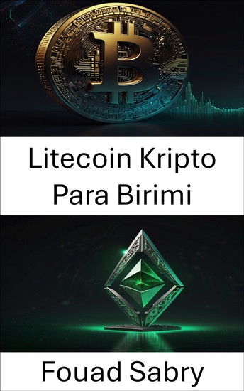 Litecoin Kripto Para Birimi - Blockchain Çağında Dijital Değer ve Merkezi Olmayan Finansı Keşfetmek - cover