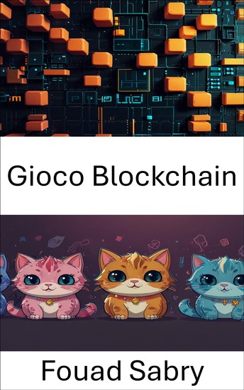 Gioco Blockchain - Nel mondo dei CryptoKitties e dei collezionabili digitali - cover