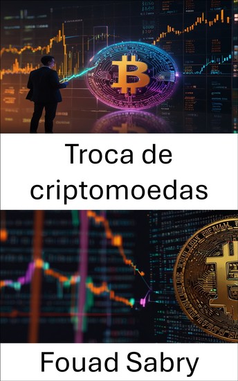 Troca de criptomoedas - Descodificando os mercados de ativos digitais na era da criptoeconomia - cover