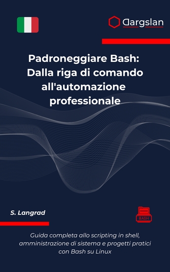 Padroneggiare Bash - Dalla riga di comando all'automazione professionale - cover