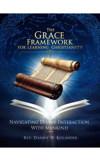 The Grace Framework For Learning Christianity - Navigating Divine Interactions With Mankind - cover