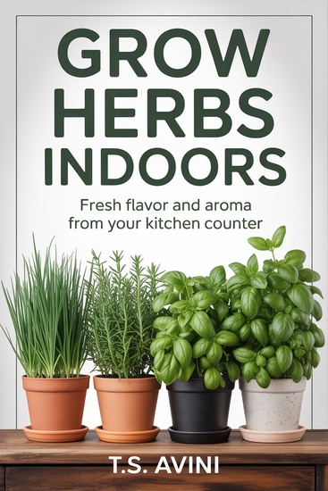 Grow Herbs Indoors - Fresh Flavor and Aroma from Your Kitchen Counter - cover
