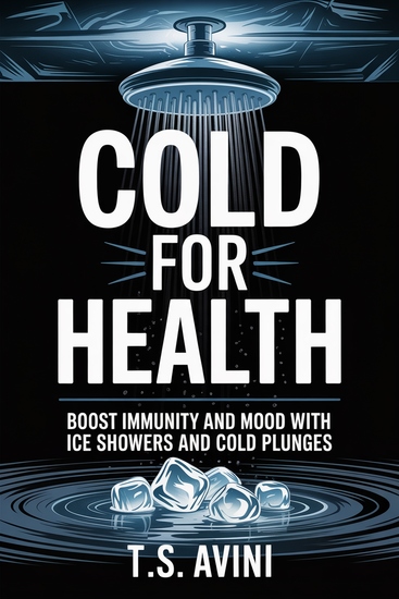 Cold for Health - Boost Immunity and Mood with Ice Showers and Cold Plunges - cover