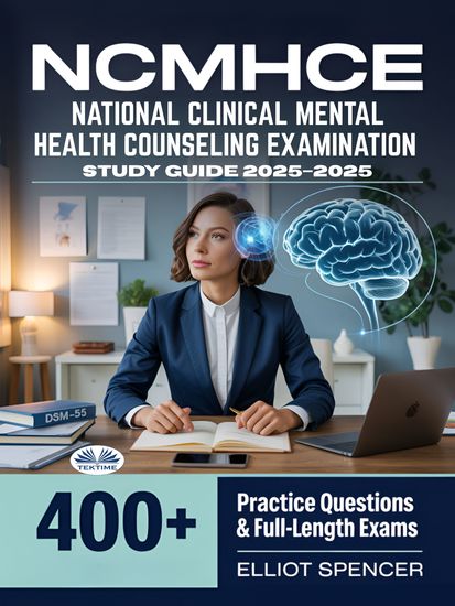 NCMHCE National Clinical Mental Health Counseling Examination Study Guide 2025–2026 - Exam Prep With 400+ Practice Tests Full-Length Exams Strategies & Tips To Pass On Your First Try - cover