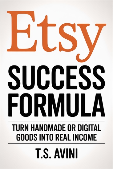 Etsy Success Formula - Turn Handmade or Digital Goods into Real Income - cover