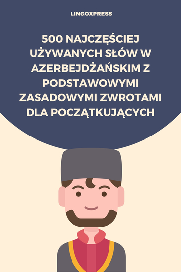 500 Najczęściej Używanych Słów w Azerbejdżańskim z Podstawowymi Zasadowymi Zwrotami dla Początkujących - cover