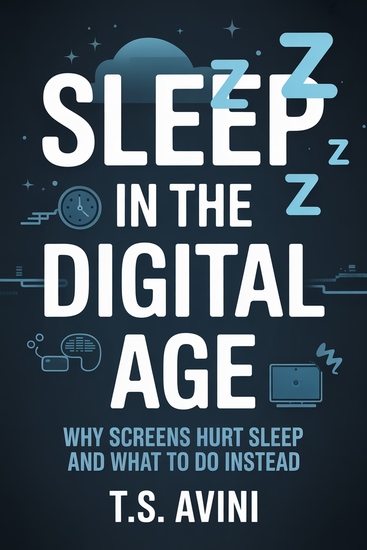Sleep in the Digital Age - Why Screens Hurt Sleep and What to Do Instead - cover