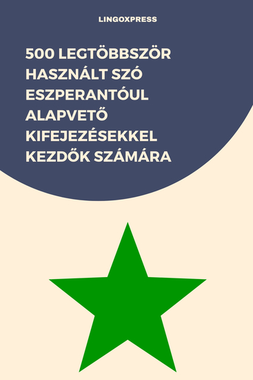 500 Legtöbbször Használt Szó Eszperantóul Alapvető Kifejezésekkel Kezdők Számára - cover