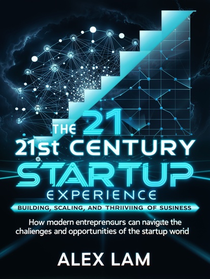 The 21st Century Startup Experience - Building Scaling and Thriving in the New Era of Business - cover