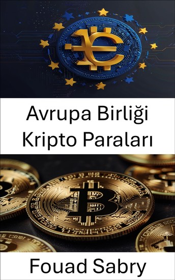 Avrupa Birliği Kripto Paraları - Dijital Para Birimlerinin Yükselişi ve Avrupa Piyasasında Finansal Entegrasyon - cover