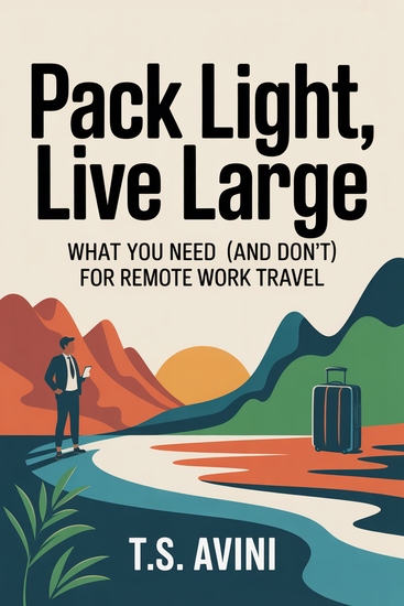Pack Light Live Large - What You Need (and Don't) for Remote Work Travel - cover