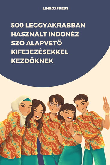 500 Leggyakrabban Használt Indonéz Szó Alapvető Kifejezésekkel Kezdőknek - cover