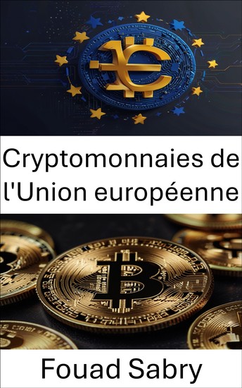 Cryptomonnaies de l'Union européenne - L'essor des monnaies numériques et l'intégration financière sur le marché européen - cover