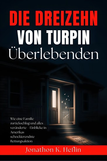 Die dreizehn Überlebenden von Turpin - Wie eine Familie zurückschlug und alles veränderte - Einblicke in Amerikas schockierendste Rettungsaktion - cover