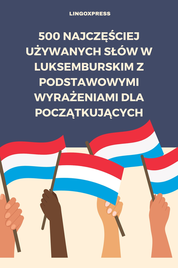 500 Najczęściej Używanych Słów w Luksemburskim z Podstawowymi Wyrażeniami dla Początkujących - cover