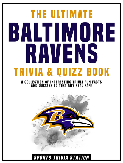 The Ultimate Baltimore Ravens Trivia & Quizz Book - A Collection Of Interesting Trivia Fun Facts And Quizzes To Test Any Real Fan! - cover