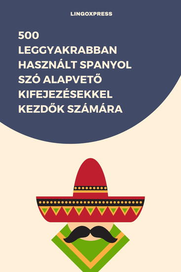 500 Leggyakrabban Használt Spanyol Szó Alapvető Kifejezésekkel Kezdők Számára - cover