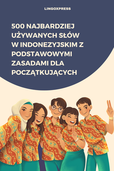 500 Najbardziej Używanych Słów w Indonezyjskim z Podstawowymi Zasadami dla Początkujących - cover