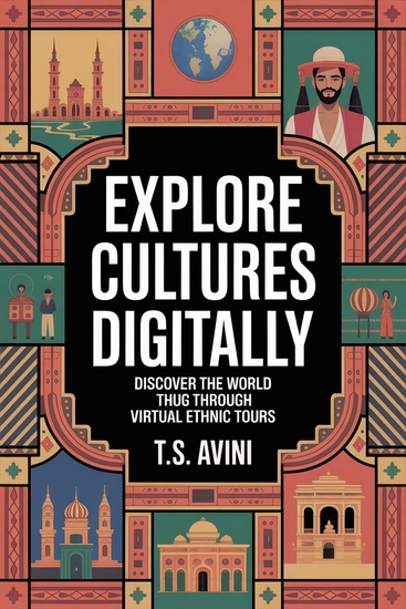 Explore Cultures Digitally - Discover the World through Virtual Ethnic Tours - cover