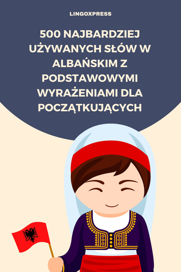 500 Najbardziej Używanych Słów w Albańskim z Podstawowymi Wyrażeniami dla Początkujących - cover