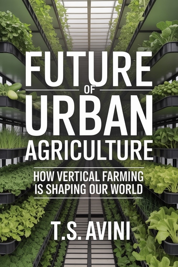 Future of Urban Agriculture - How Vertical Farming is Shaping Our World - cover