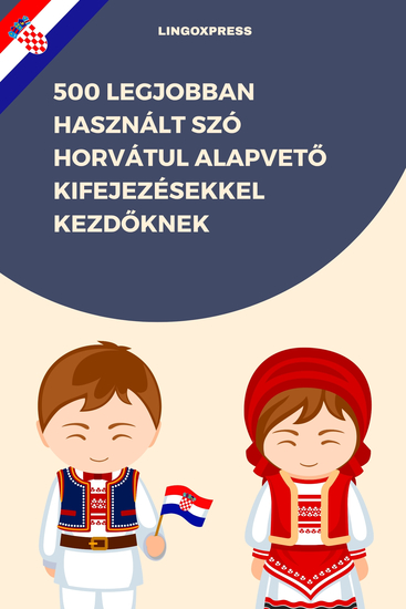 500 Legjobban Használt Szó Horvátul Alapvető Kifejezésekkel Kezdőknek - cover