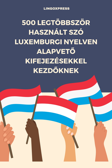 500 Legtöbbször Használt Szó Luxemburgi Nyelven Alapvető Kifejezésekkel Kezdőknek - cover