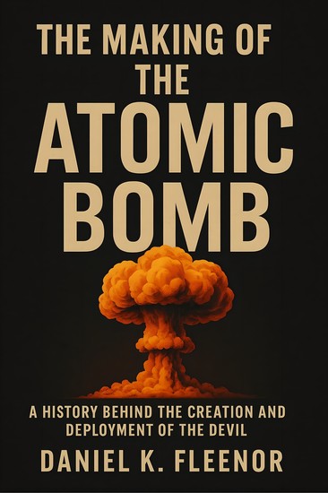 The Making of the Atomic Bomb - A History Behind the Creation and Deployment of The Devil - cover