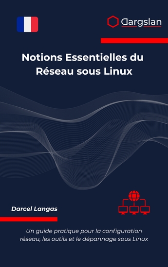 Notions Essentielles du Réseau sous Linux - Un guide pratique pour la configuration réseau les outils et le dépannage sous Linux - cover