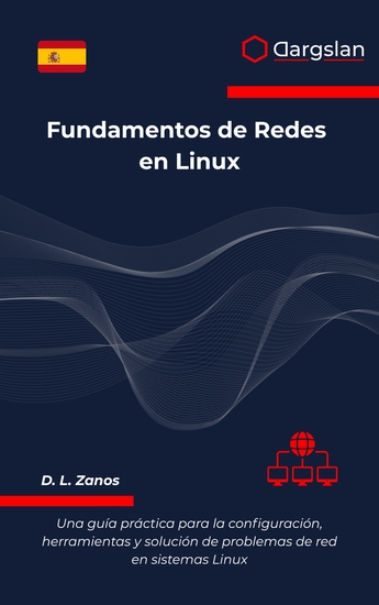 Fundamentos de Redes en Linux - Una guía práctica para la configuración herramientas y solución de problemas de red en sistemas Linux - cover