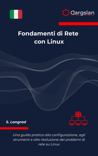 Fondamenti di Rete con Linux - Una guida pratica alla configurazione agli strumenti e alla risoluzione dei problemi di rete su Linux - cover