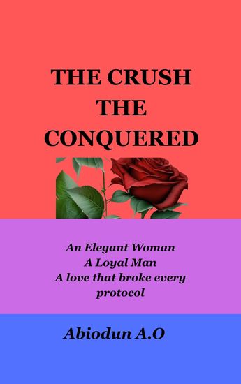 The Crush the Conquered - An Elegant Woman A Loyal Man A love that broke every protocol - cover
