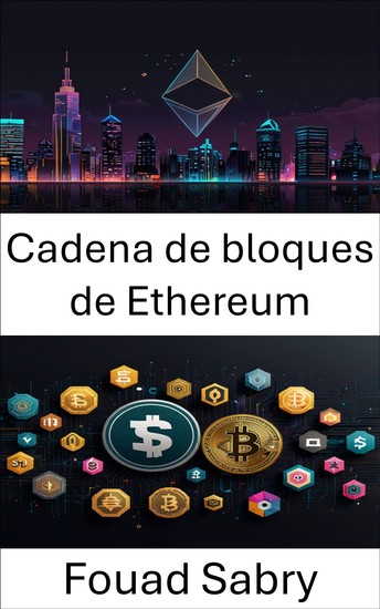 Cadena de bloques de Ethereum - Navegando el futuro de las finanzas descentralizadas con contratos inteligentes y DApps - cover