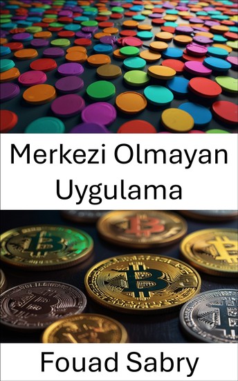 Merkezi Olmayan Uygulama - Blockchain Teknolojisiyle Güven ve Yenilik Oluşturma - cover