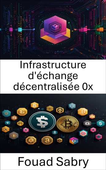 Infrastructure d'échange décentralisée 0x - Explorer l'épine dorsale de la finance décentralisée grâce à l'innovation des protocoles - cover