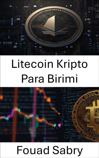 Litecoin Kripto Para Birimi - Kriptoekonomi Çağında Eşler Arası Dijital Ödemeleri Keşfetmek - cover