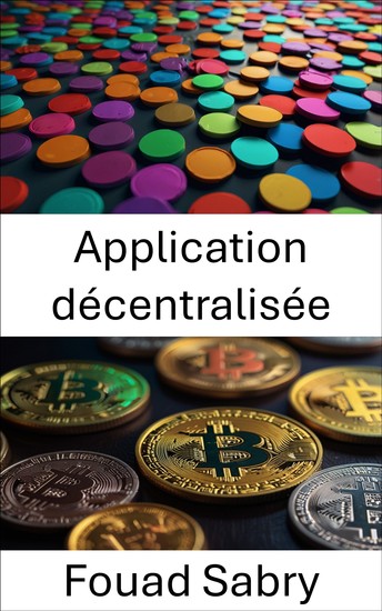 Application décentralisée - Construire la confiance et l'innovation grâce à la technologie Blockchain - cover