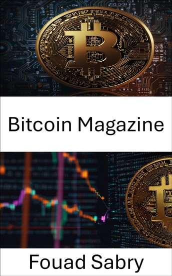 Bitcoin Magazine - The Rise of Digital Gold in the Age of Cryptoeconomics - cover