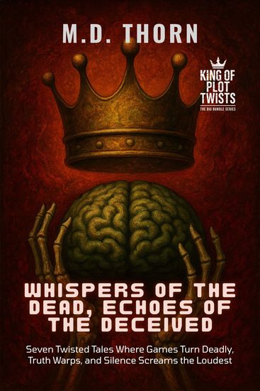Whispers of the Dead Echoes of the Deceived - Seven Twisted Tales Where Games Turn Deadly Truth Warps and Silence Screams the Loudest - cover