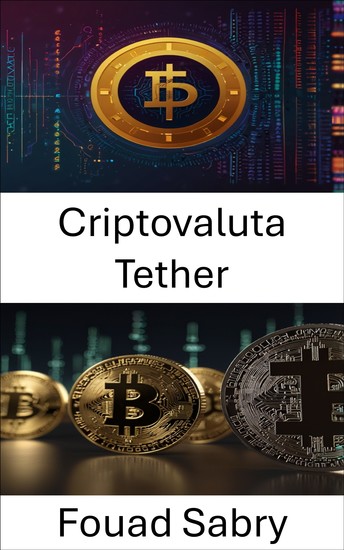 Criptovaluta Tether - Comprendere il futuro delle stablecoin e della finanza digitale - cover