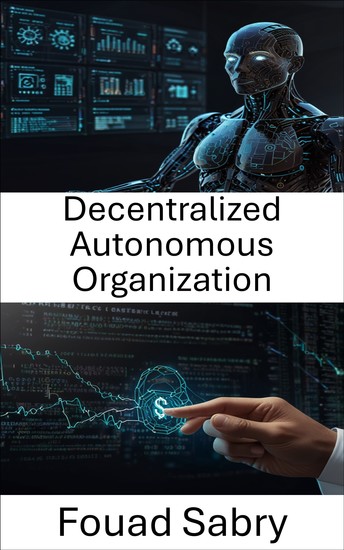Decentralized Autonomous Organization - Unlocking the Power of Smart Contracts for Autonomous Governance - cover