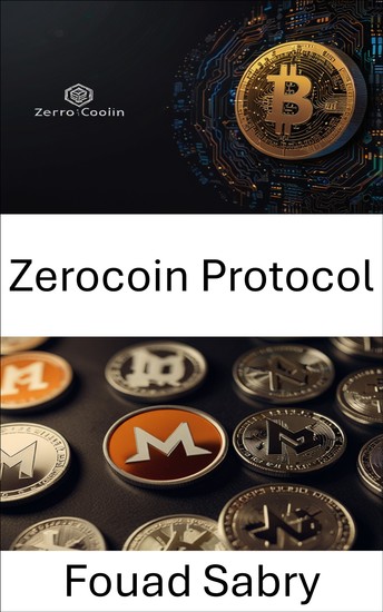 Zerocoin Protocol - Exploring Privacy and Security in the Digital Currency Landscape - cover
